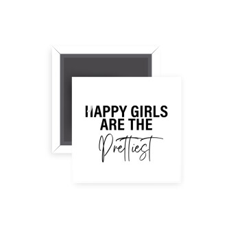 Happy girls are the prettiest, Μαγνητάκι ψυγείου τετράγωνο διάστασης 5x5cm