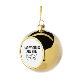 Happy girls are the prettiest, Golden Christmas tree ball ornament 8cm