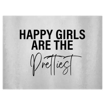 Happy girls are the prettiest, Επιφάνεια κοπής γυάλινη (38x28cm)