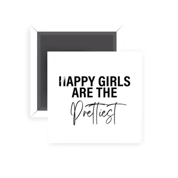 Happy girls are the prettiest, Μαγνητάκι ψυγείου τετράγωνο διάστασης 5x5cm